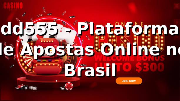 dd555 - Plataforma de Apostas Online no Brasil 1 dd555 - Plataforma de Apostas Online no Brasil